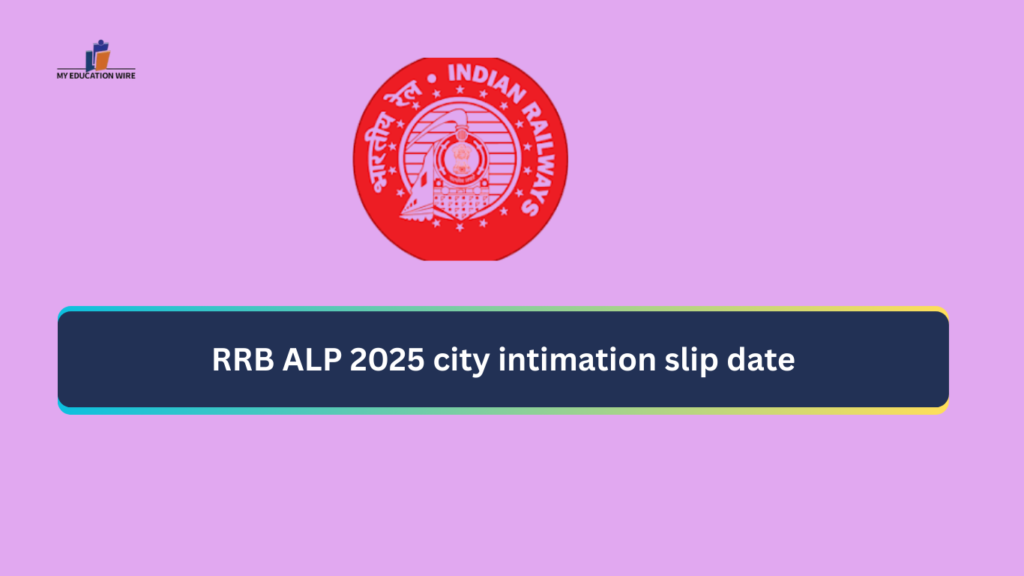RRB ALP 2025 city intimation slip date