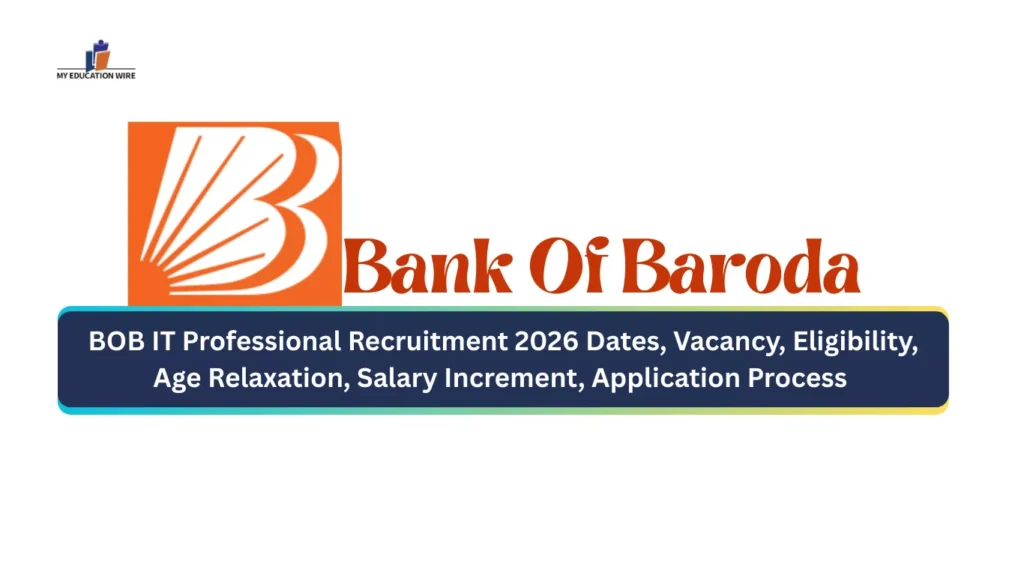 BOB IT Professional Recruitment 2026 Dates, Vacancy, Eligibility, Age Relaxation, Salary Increment, Application Process