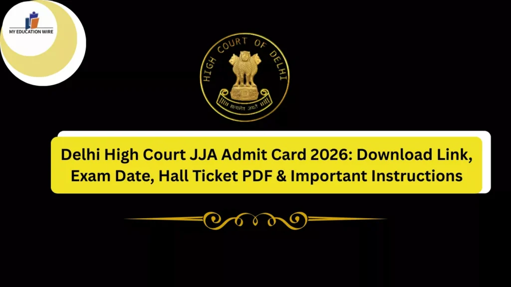 Delhi High Court JJA Admit Card 2026: Download Link, Exam Date, Hall Ticket PDF & Important Instructions