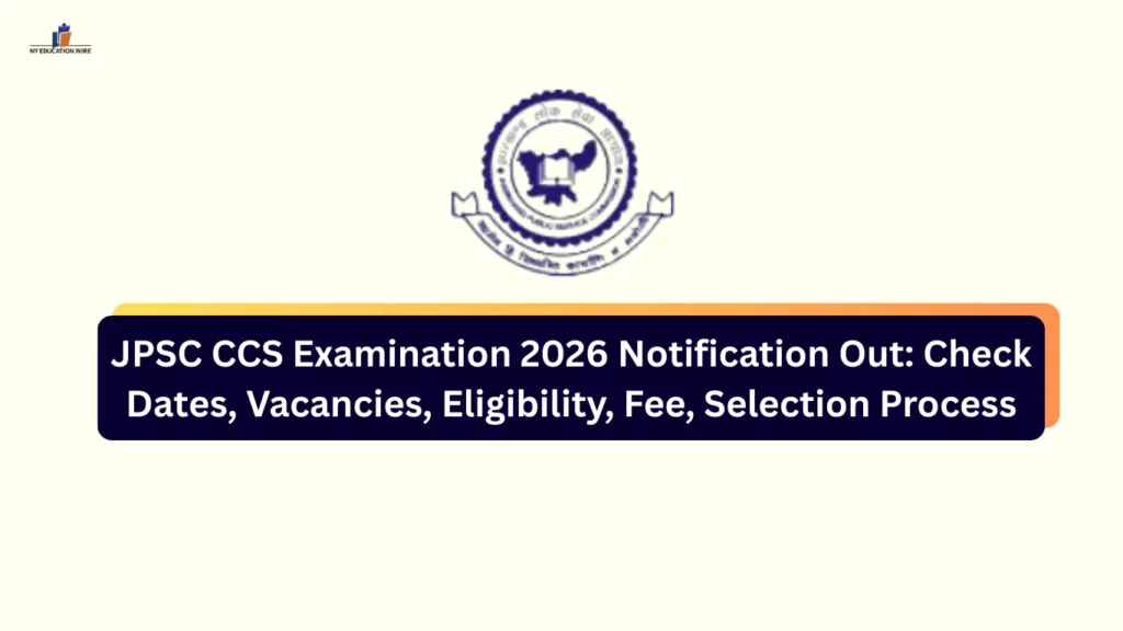 JPSC CCS Examination 2026 Notification Out: Check Dates, Vacancies, Eligibility, Fee, Selection Process