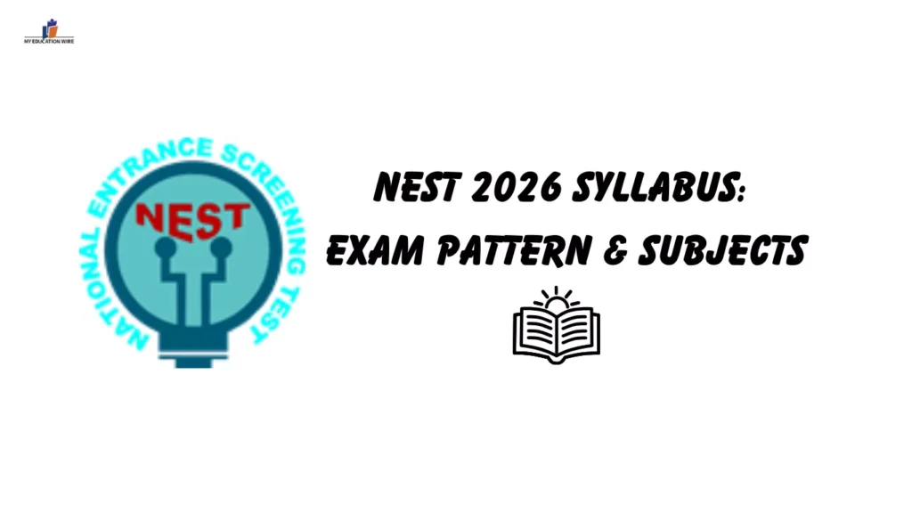 NEST 2026 Syllabus: Exam Pattern & Subjects