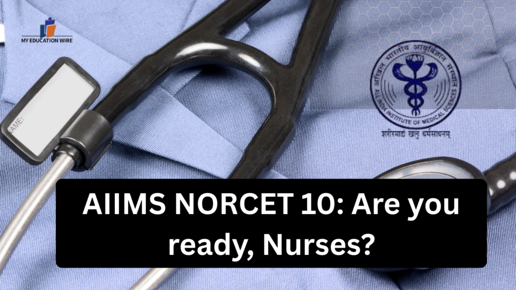 AIIMS NORCET 10: Are you ready, Nurses?