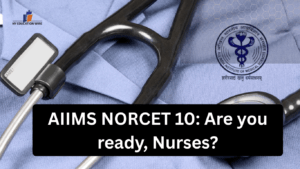 AIIMS NORCET 10: Are you ready, Nurses?