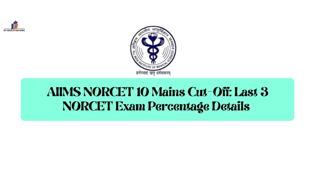 AIIMS NORCET 10 Mains Cut-Off: Last 3 NORCET Exam Percentage Details