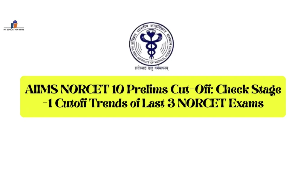 AIIMS NORCET 10 Prelims Cut-Off: Check Stage -1 Cutoff Trends of Last 3 NORCET Exams