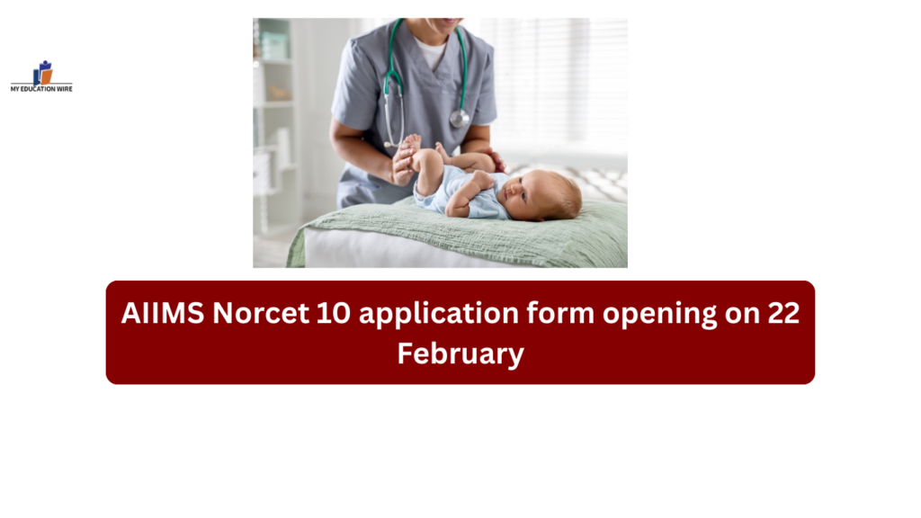 AIIMS Norcet 10 application form opening on 22 February