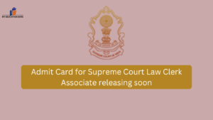 Admit Card for Supreme Court Law Clerk Associate releasing soon