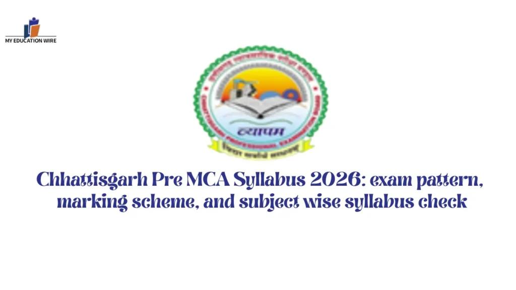Chhattisgarh Pre MCA Syllabus 2026: exam pattern, marking scheme, and subject wise syllabus check