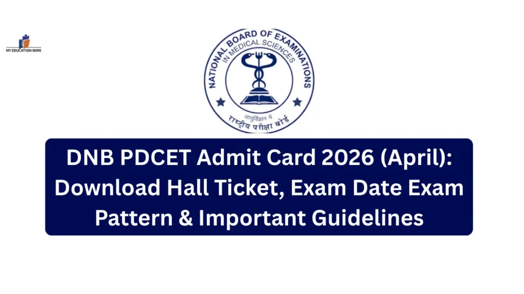 DNB PDCET Admit Card 2026 (April): Download Hall Ticket, Exam Date Exam Pattern & Important Guidelines