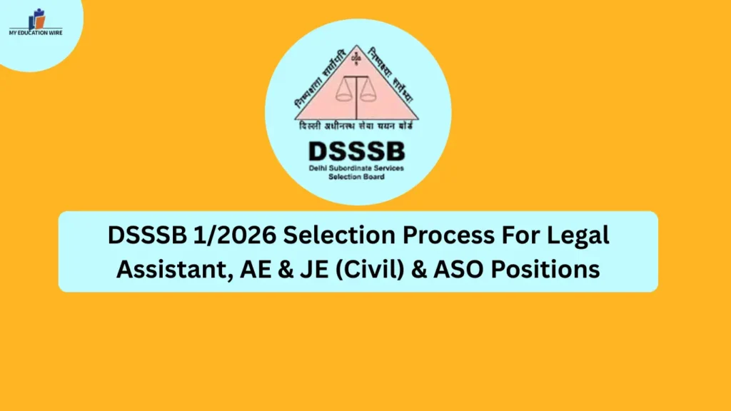 DSSSB 1/2026 Selection Process: For Legal Assistant, AE & JE (Civil) & ASO Positions
