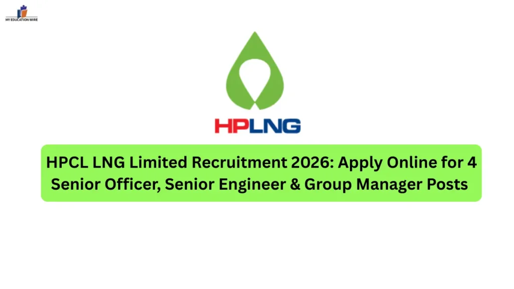 HPCL LNG Limited Recruitment 2026: Apply Online for 4 Senior Officer, Senior Engineer & Group Manager Posts