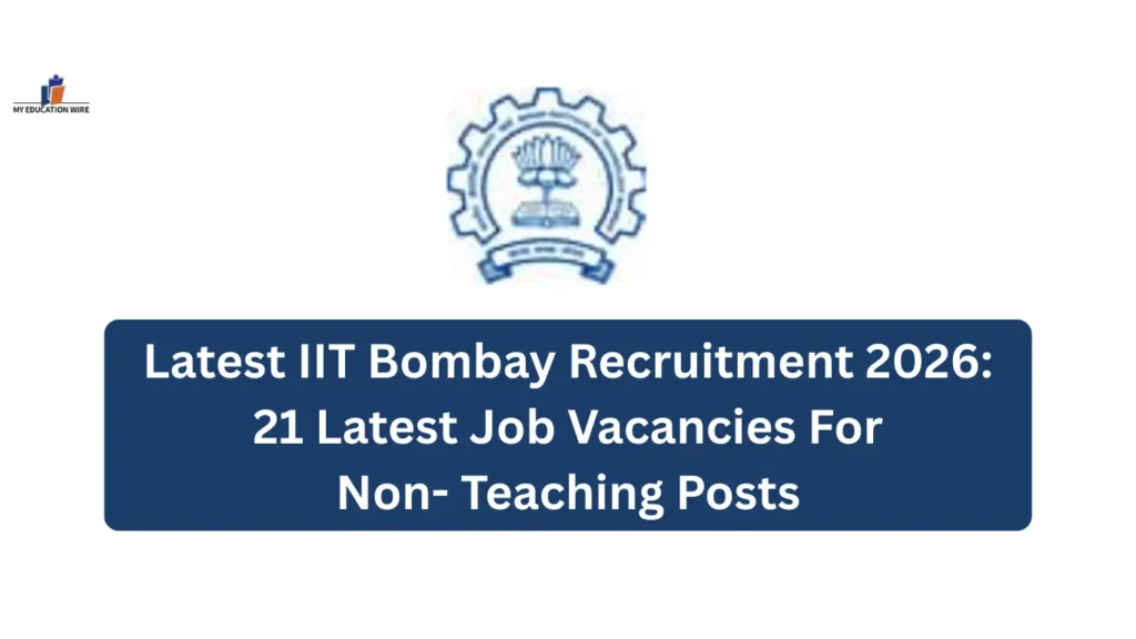 Latest IIT Bombay Recruitment 2026: 21 Latest Job Vacancies For Non- Teaching Posts