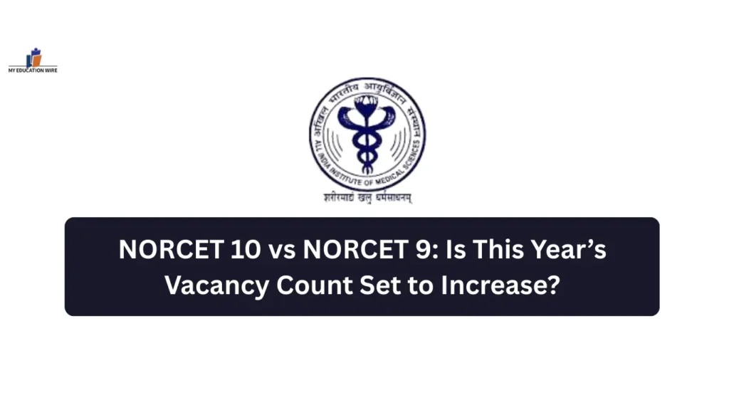 NORCET 10 vs NORCET 9: Is This Year’s Vacancy Count Set to Increase?