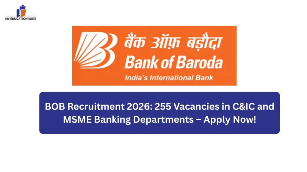 BOB Recruitment 2026: 255 Vacancies in C&IC and MSME Banking Departments – Apply Now!
