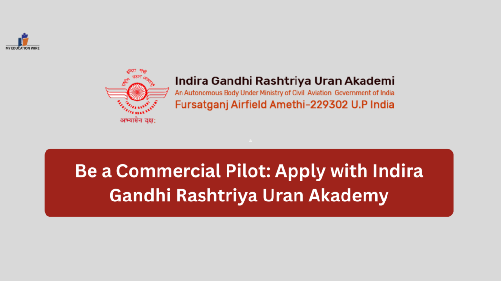 Be a Commercial Pilot: Apply with Indira Gandhi Rashtriya Uran Akademy