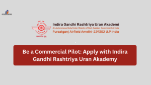 Be a Commercial Pilot: Apply with Indira Gandhi Rashtriya Uran Akademy