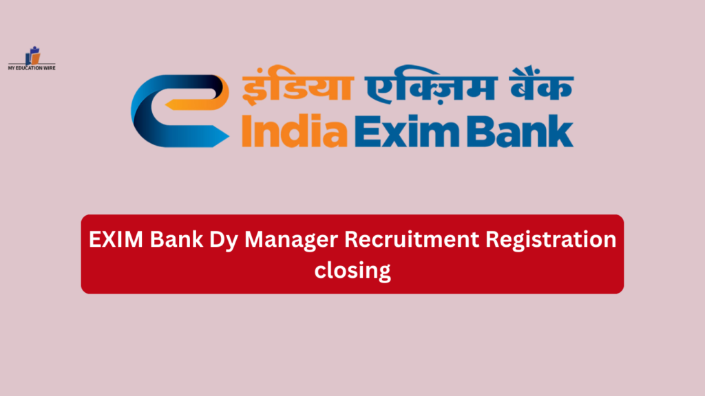 EXIM Bank Dy Manager Recruitment Registration closing