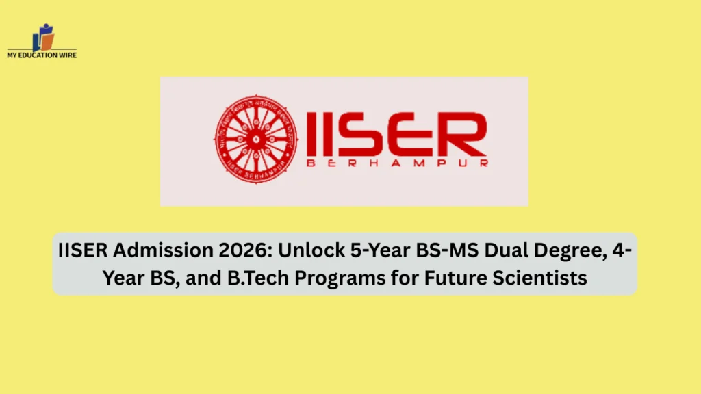 IISER Admission 2026: Unlock 5-Year BS-MS Dual Degree, 4-Year BS, and B.Tech Programs for Future Scientists
