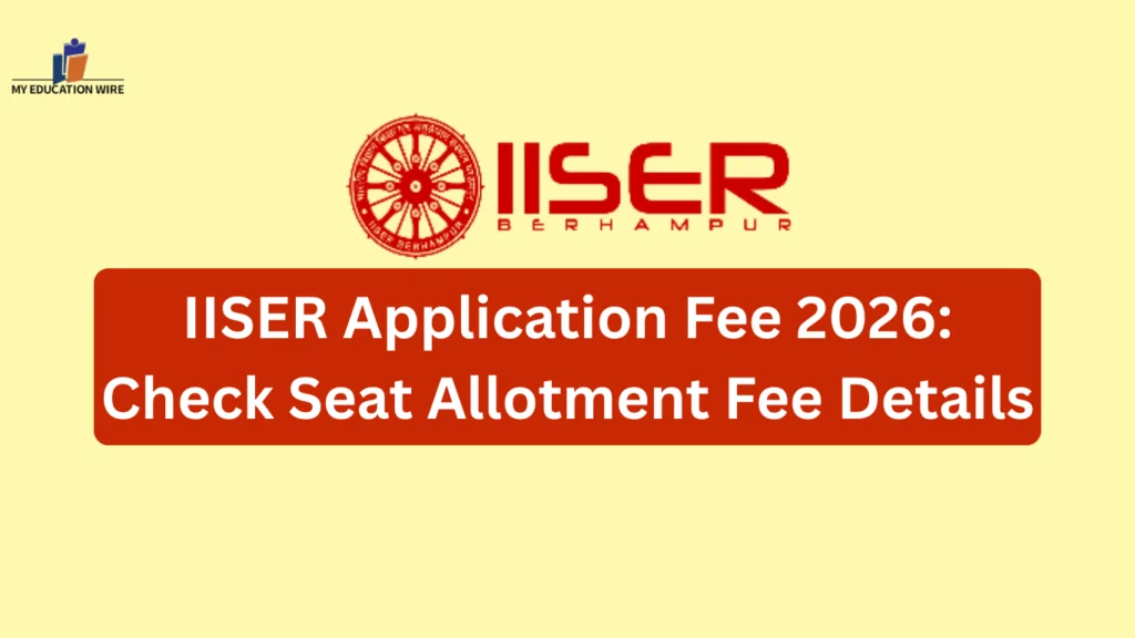 IISER Application Fee 2026: Check Seat Allotment Fee Details
