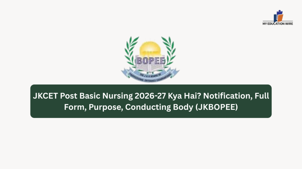 JKCET Post Basic Nursing 2026-27 Kya Hai? Notification, Full Form, Purpose, Conducting Body (JKBOPEE)