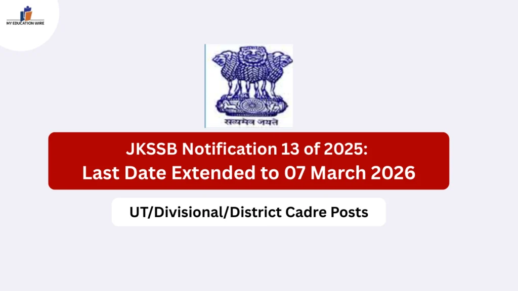 JKSSB Notification 13 of 2025: Last Date Extended to 07 March 2026 for UT/Divisional/District Cadre Posts
