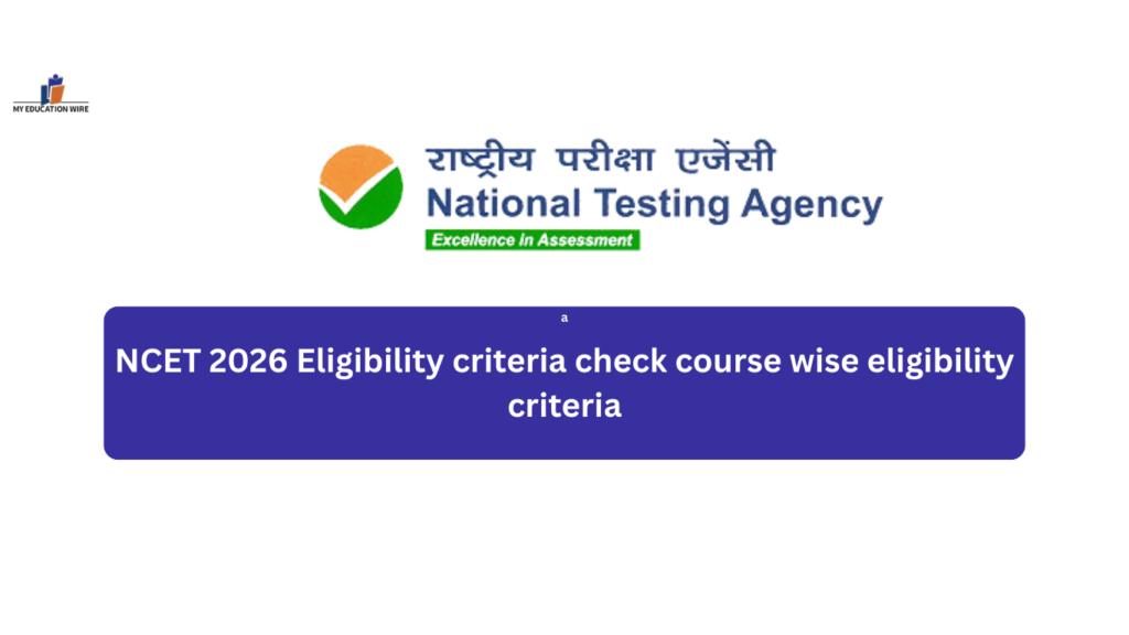 NCET 2026 Eligibility criteria check course wise eligibility criteria