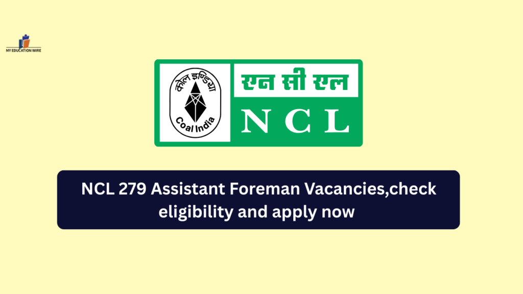 NCL 279 Assistant Foreman Vacancies,check eligibility and apply now