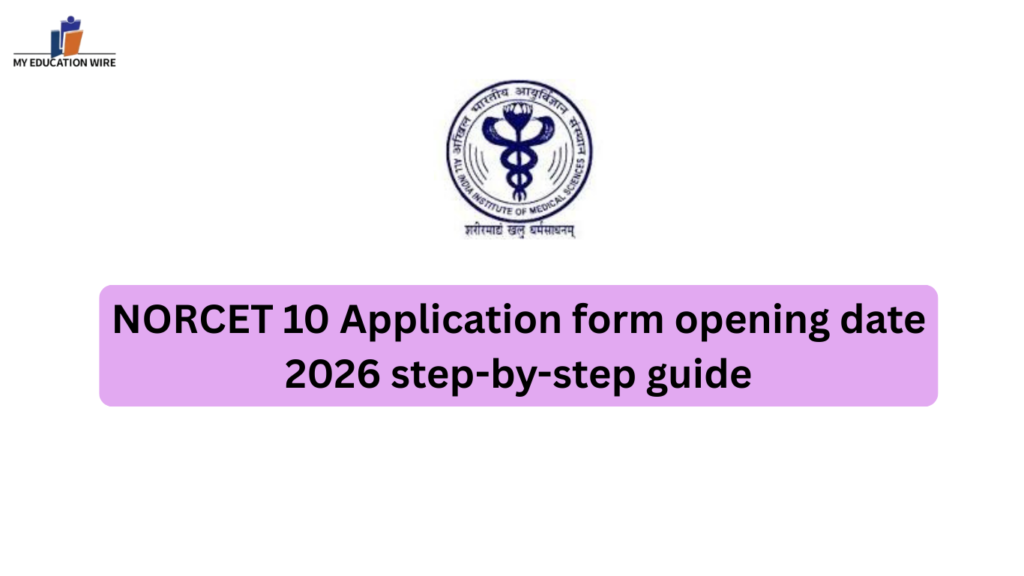 NORCET 10 Application form opening date 2026 step-by-step guide