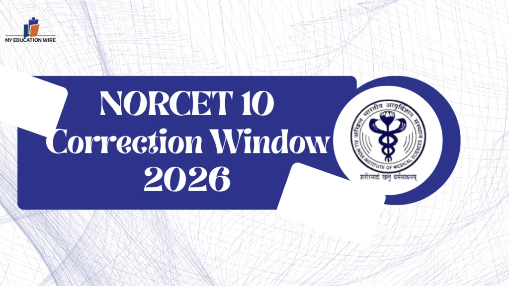 NORCET 10 Correction Window 2026: Edit Your AIIMS NORCET Application Form