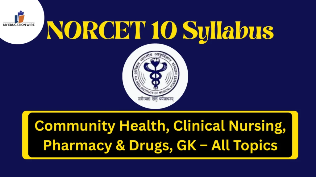 NORCET 10 Syllabus: Community Health, Clinical Nursing, Pharmacy & Drugs, GK – All Topics