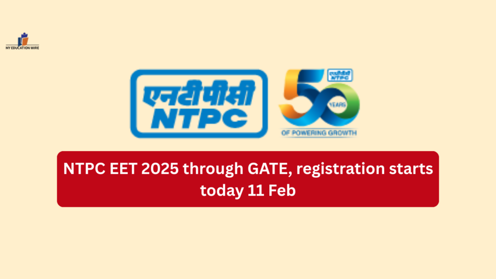 NTPC EET 2025 through GATE, registration starts today 11 Feb