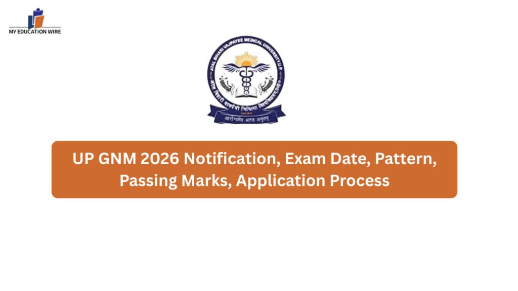 UP GNM 2026 Notification, Exam Date, Pattern, Passing Marks, Application Process