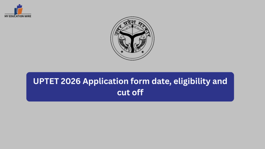 UPTET 2026 Application form date, eligibility and cut off