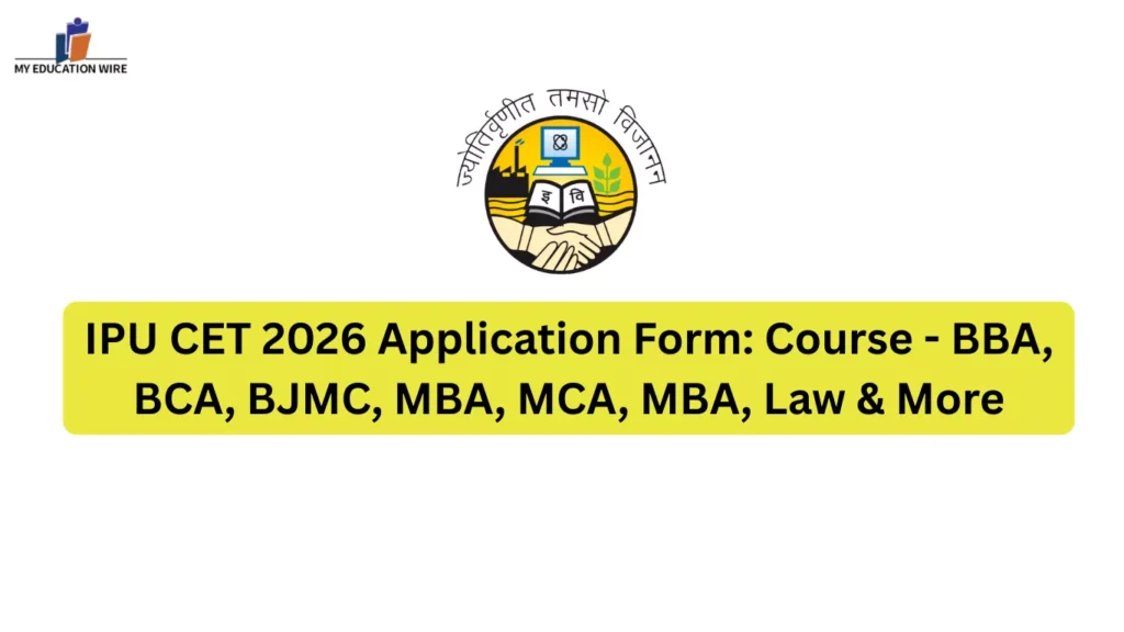 IPU CET 2026 Application Form: Course - BBA, BCA, BJMC, MBA, MCA, MBA, Law & More