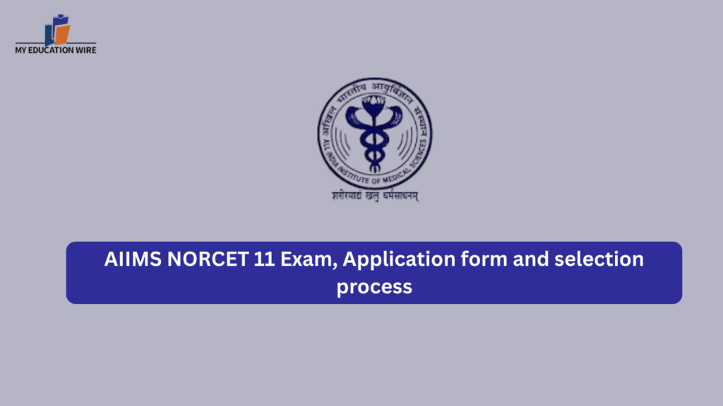 AIIMS NORCET 11 Exam, Application form and selection process
