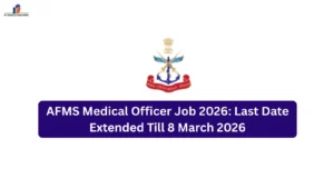 AFMS Medical Officer Job 2026: Last Date Extended Till 8 March 2026