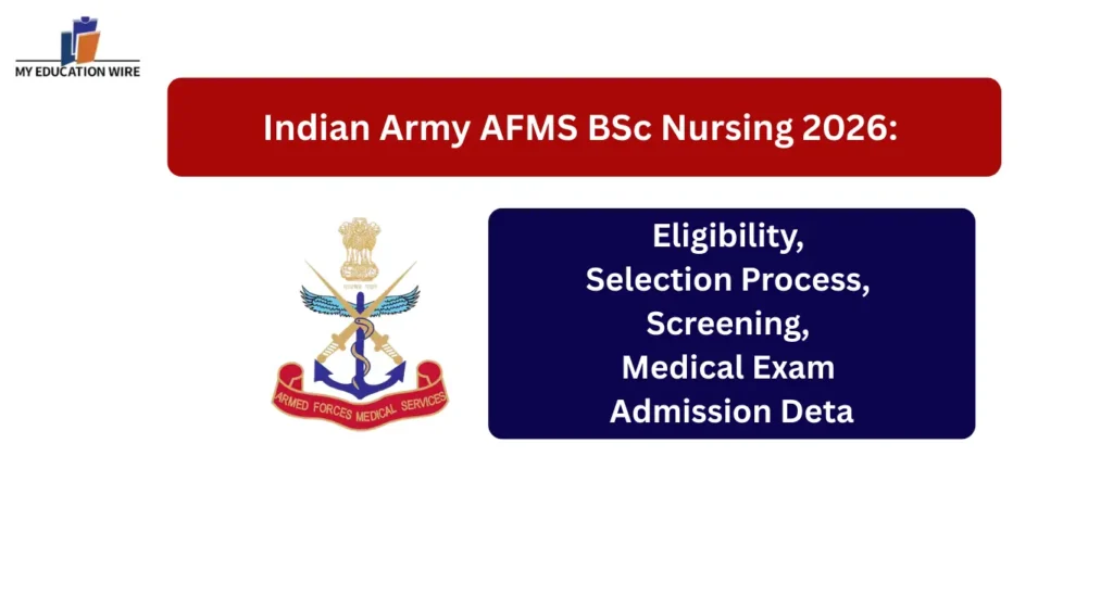 Indian Army AFMS BSc Nursing 2026: Eligibility, Selection Process, Screening, Medical Exam and Admission Details