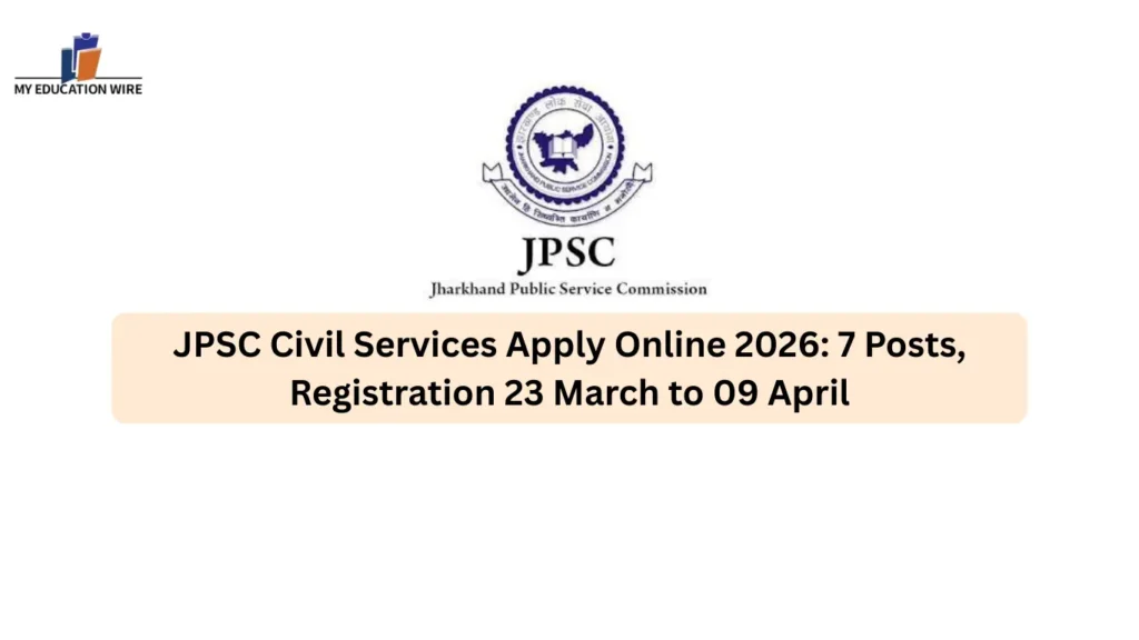 JPSC Civil Services Apply Online 2026: 7 Posts, Registration 23 March to 09 April