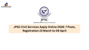 JPSC Civil Services Apply Online 2026: 7 Posts, Registration 23 March to 09 April