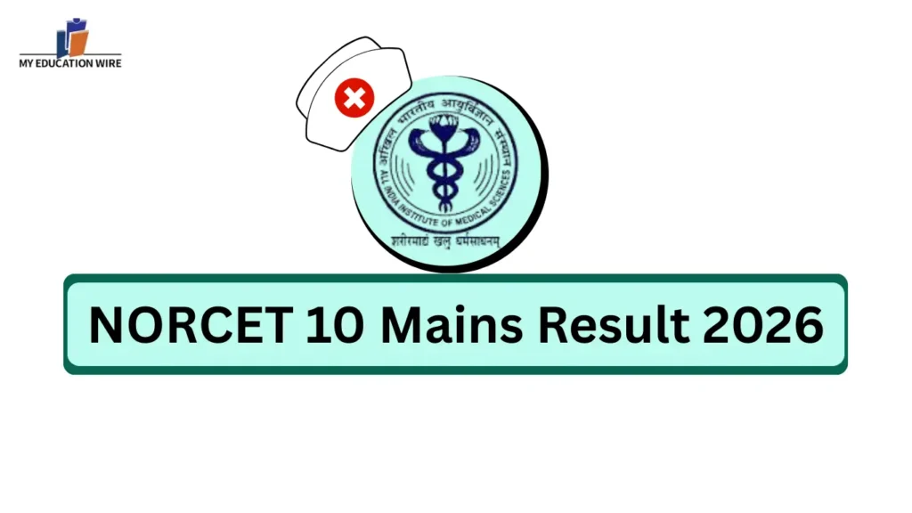 NORCET 10 Mains Result 2026: How To Download Scorecard?