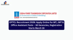 OPTCL Recruitment 2026: Apply Online for MT, JMT & Office Assistant Posts – 38 Vacancies, Registration Starts March 16