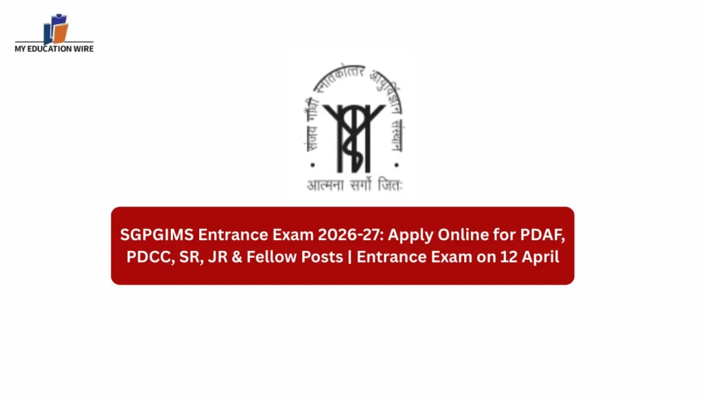 SGPGIMS Entrance Exam 2026-27: Apply Online for PDAF, PDCC, SR, JR & Fellow Posts | Entrance Exam on 12 April