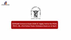 SGPGIMS Entrance Exam 2026-27: Apply Online for PDAF, PDCC, SR, JR & Fellow Posts | Entrance Exam on 12 April
