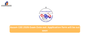 Assam CEE 2026 Exam Date out: Application form will be out soon