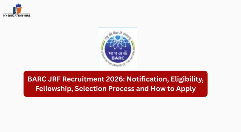 BARC JRF Recruitment 2026 Notification, Eligibility, Fellowship, Selection Process and How to Apply