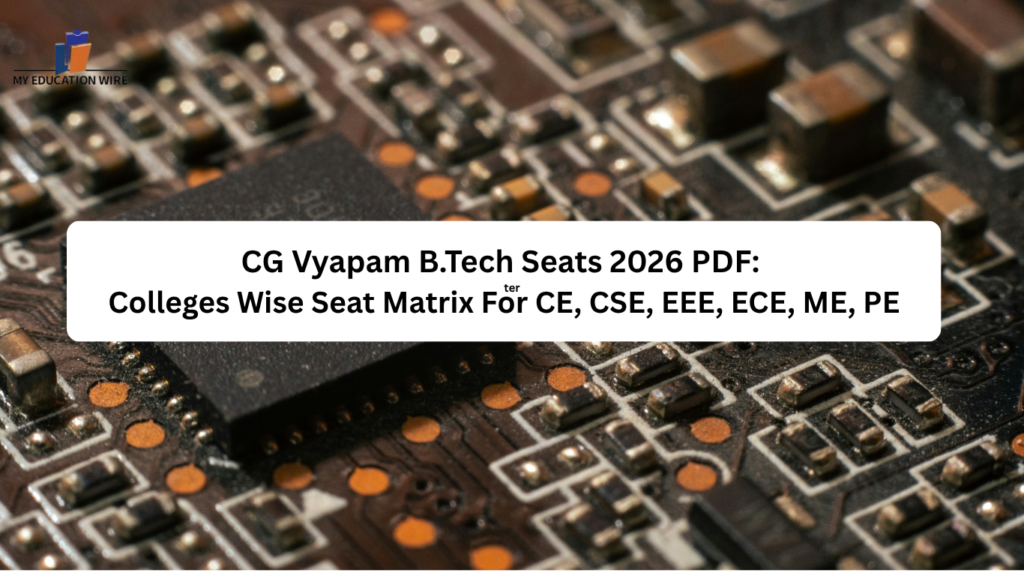 CG Vyapam B.Tech Seats 2026 PDF: Colleges Wise Seat Matrix For CE, CSE, EEE, ECE, ME, PE