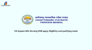 CG Vyapam MSc Nursing 2026 apply, Eligibility and qualifying marks
