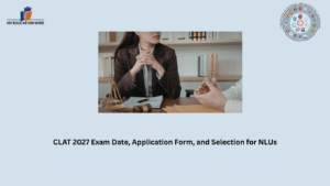 CLAT 2027 Exam Date, Application Form, and Selection for NLUs