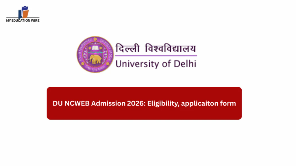 DU NCWEB Admission 2026: Eligibility, applicaiton form