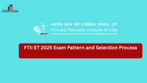 FTII ET 2025 Exam Pattern and Selection Process